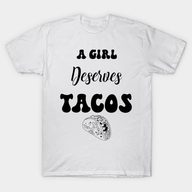 A girl deserves tacos T-Shirt by HassibDesign